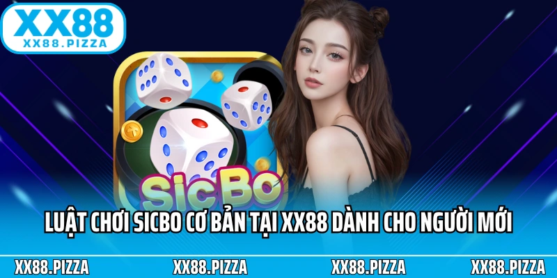 Luật chơi sicbo cơ bản tại XX88 dành cho người mới
