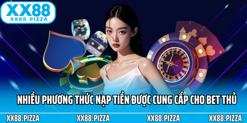 Nhiều phương thức nạp tiền được cung cấp cho bet thủ